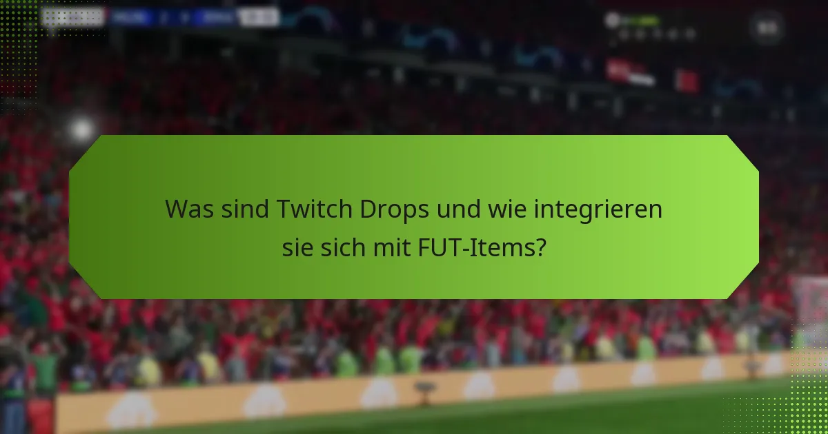 Wie können Spieler Twitch Drops effektiv nutzen, um FUT-Items zu erwerben?