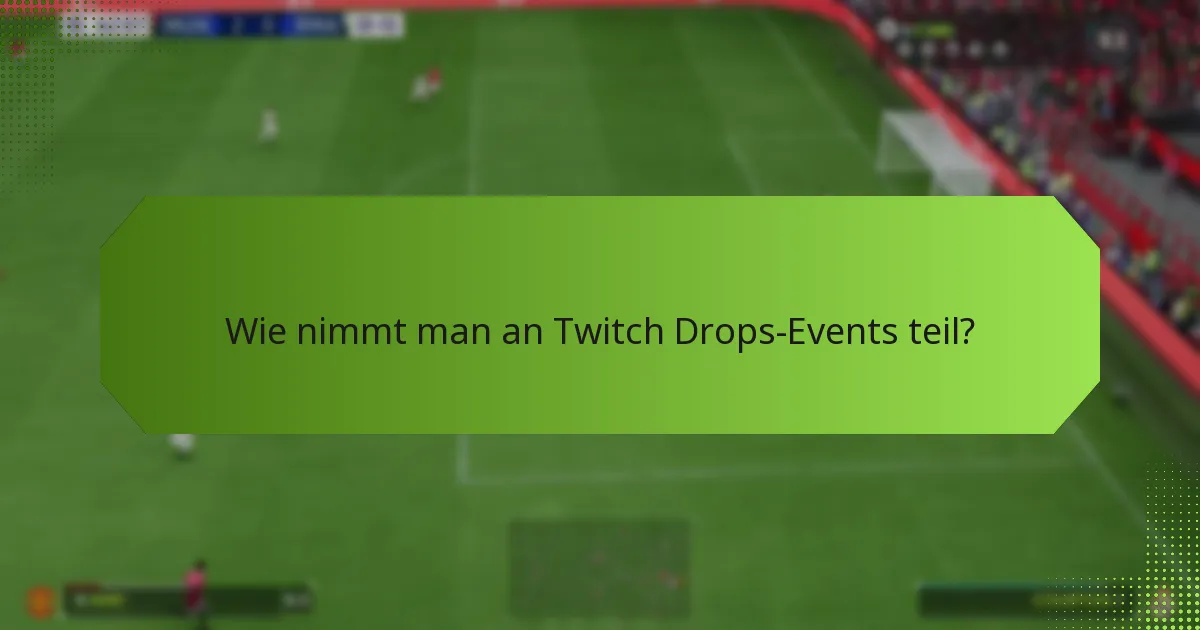Wie vergleichen sich Twitch Drops über verschiedene Events hinweg?